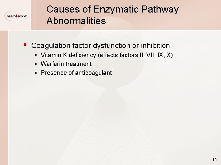 Causes of Enzymatic Pathway Abnormalities • Coagulation factor dysfunction or inhibition § Vitamin K