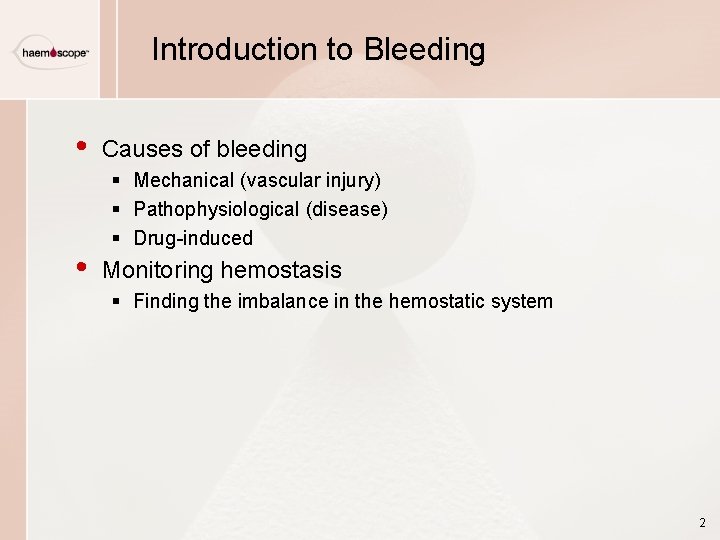 Introduction to Bleeding • • Causes of bleeding § Mechanical (vascular injury) § Pathophysiological