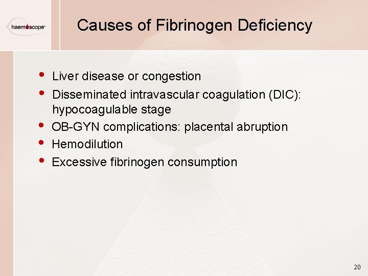 Causes of Fibrinogen Deficiency • • • Liver disease or congestion Disseminated intravascular coagulation