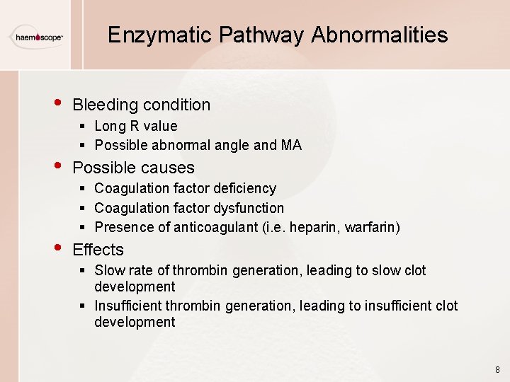 Enzymatic Pathway Abnormalities • • • Bleeding condition § Long R value § Possible