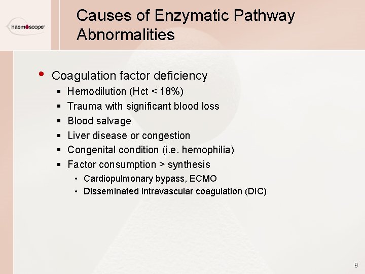 Causes of Enzymatic Pathway Abnormalities • Coagulation factor deficiency § § § Hemodilution (Hct