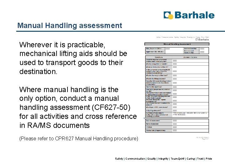 Manual Handling assessment Wherever it is practicable, mechanical lifting aids should be used to