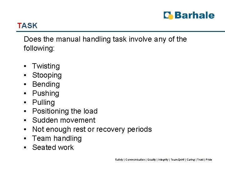 TASK Does the manual handling task involve any of the following: • • •