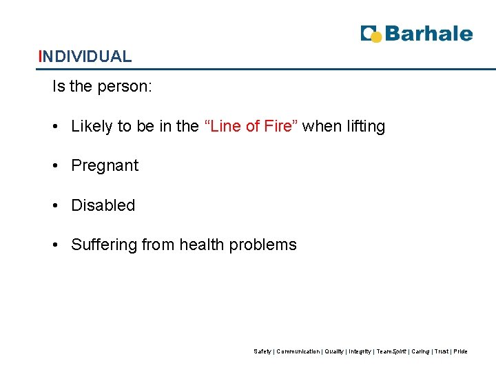 INDIVIDUAL Is the person: • Likely to be in the “Line of Fire” when