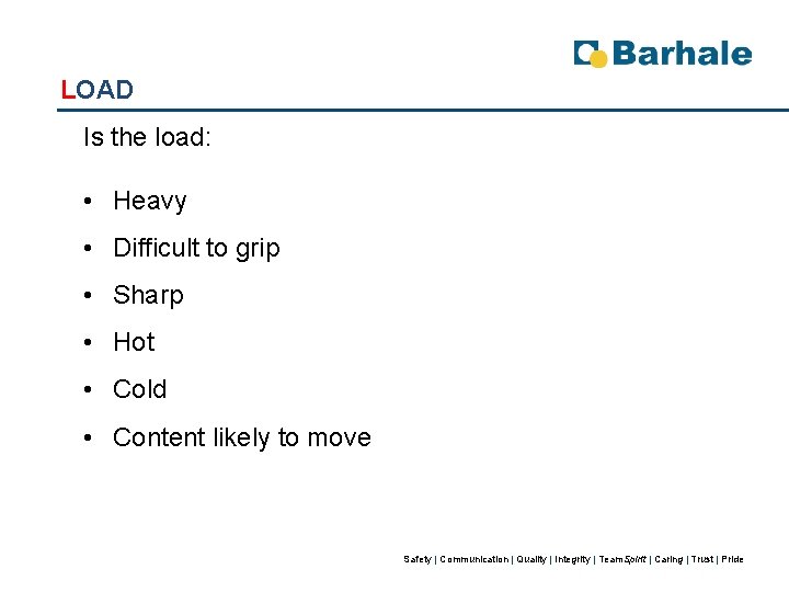 LOAD Is the load: • Heavy • Difficult to grip • Sharp • Hot