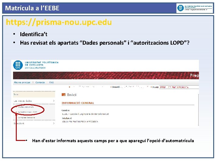 Matrícula a l’EEBE https: //prisma-nou. upc. edu • Identifica’t • Has revisat els apartats