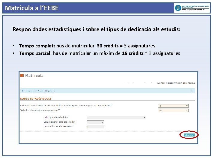 Matrícula a l’EEBE Respon dades estadístiques i sobre el tipus de dedicació als estudis: