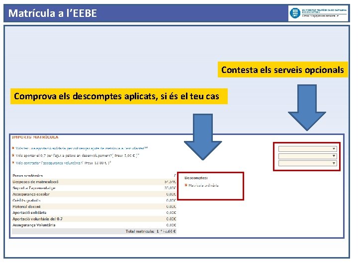 Matrícula a l’EEBE Contesta els serveis opcionals Comprova els descomptes aplicats, si és el