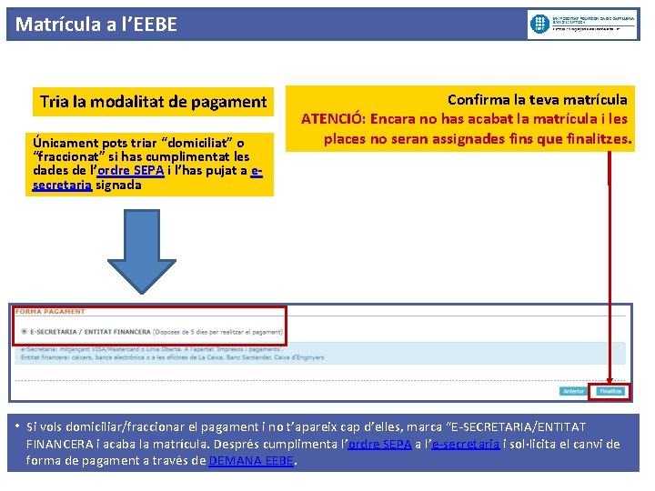Matrícula a l’EEBE Tria la modalitat de pagament Únicament pots triar “domiciliat” o “fraccionat”