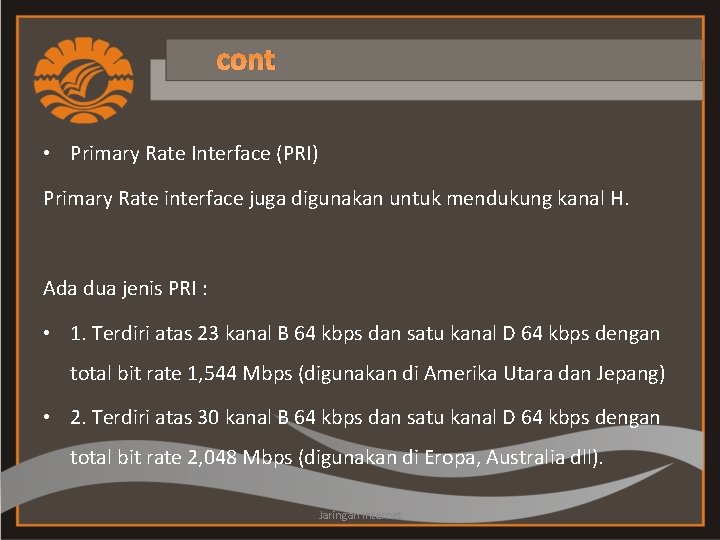 cont • Primary Rate Interface (PRI) Primary Rate interface juga digunakan untuk mendukung kanal
