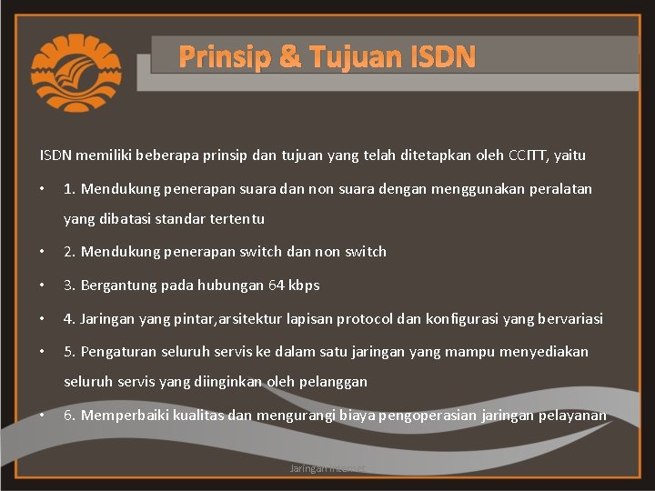 Prinsip & Tujuan ISDN memiliki beberapa prinsip dan tujuan yang telah ditetapkan oleh CCITT,