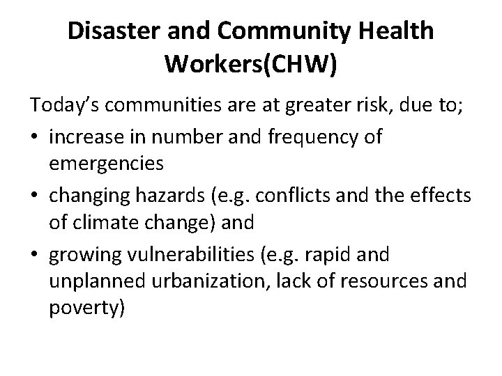 Disaster and Community Health Workers(CHW) Today’s communities are at greater risk, due to; •