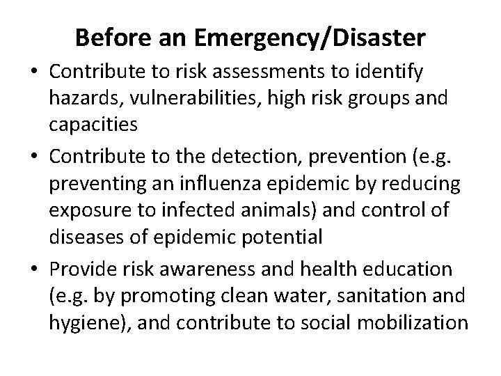 Before an Emergency/Disaster • Contribute to risk assessments to identify hazards, vulnerabilities, high risk