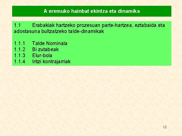 A eremuko hainbat ekintza eta dinamika 1. 1 Erabakiak hartzeko prozesuan parte-hartzea, eztabaida eta