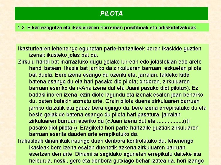 PILOTA 1. 2. Elkarrezagutza eta ikasleriaren harreman positiboak eta adiskidetzakoak. Ikasturtearen lehenengo egunetan parte-hartzaileek