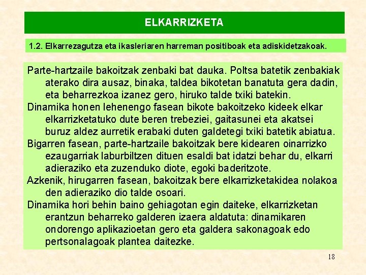 ELKARRIZKETA 1. 2. Elkarrezagutza eta ikasleriaren harreman positiboak eta adiskidetzakoak. Parte-hartzaile bakoitzak zenbaki bat