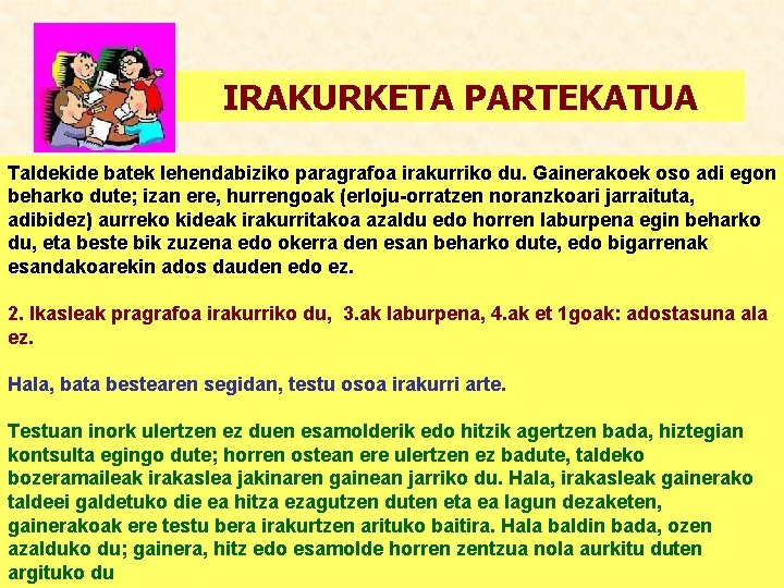 IRAKURKETA PARTEKATUA Taldekide batek lehendabiziko paragrafoa irakurriko du. Gainerakoek oso adi egon beharko dute;