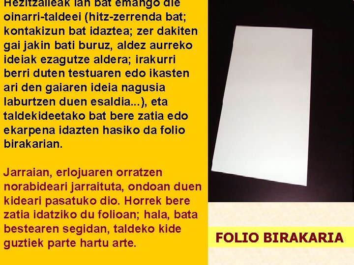 Hezitzaileak lan bat emango die oinarri-taldeei (hitz-zerrenda bat; kontakizun bat idaztea; zer dakiten gai