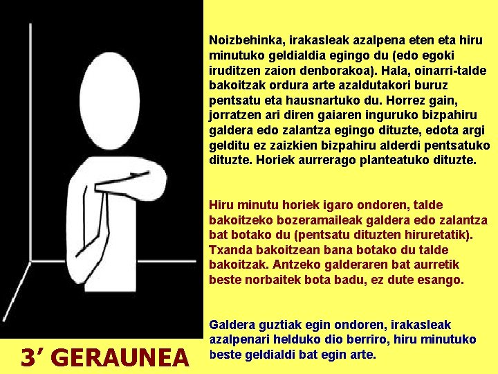 Noizbehinka, irakasleak azalpena eten eta hiru minutuko geldia egingo du (edo egoki iruditzen zaion