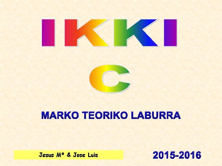 MARKO TEORIKO LABURRA Jesus Mª & Jose Luis 2015 -2016 