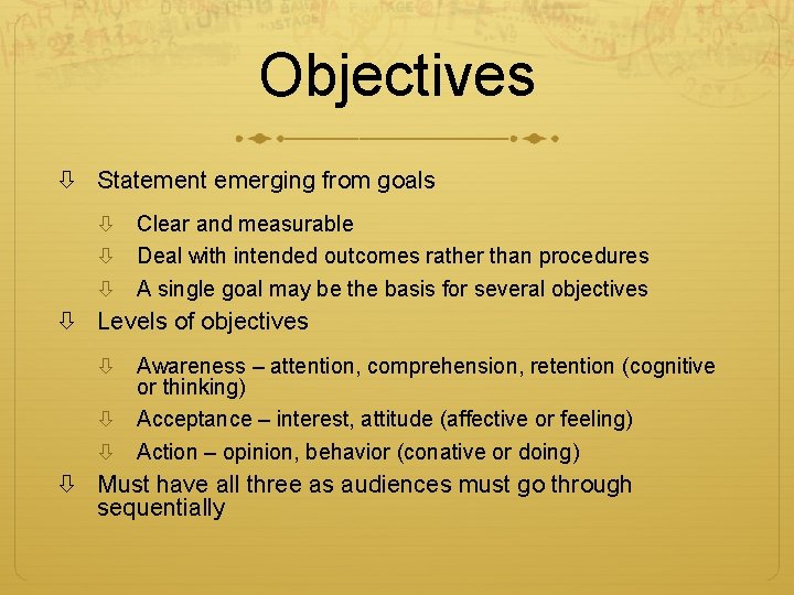 Objectives Statement emerging from goals Clear and measurable Deal with intended outcomes rather than