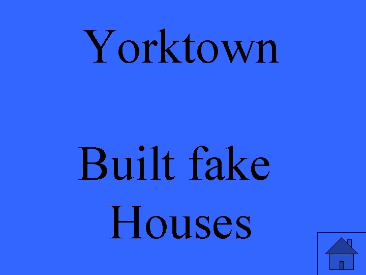 Yorktown Built fake Houses 