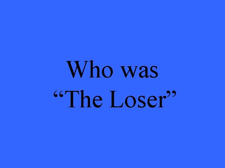 Who was “The Loser” 