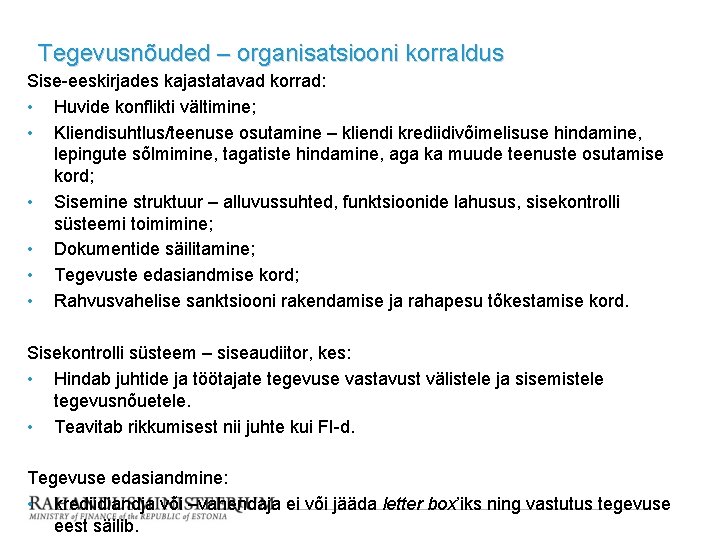 Tegevusnõuded – organisatsiooni korraldus Sise-eeskirjades kajastatavad korrad: • Huvide konflikti vältimine; • Kliendisuhtlus/teenuse osutamine