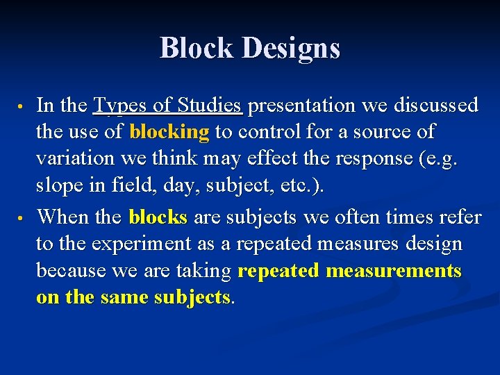 Block Designs • • In the Types of Studies presentation we discussed the use