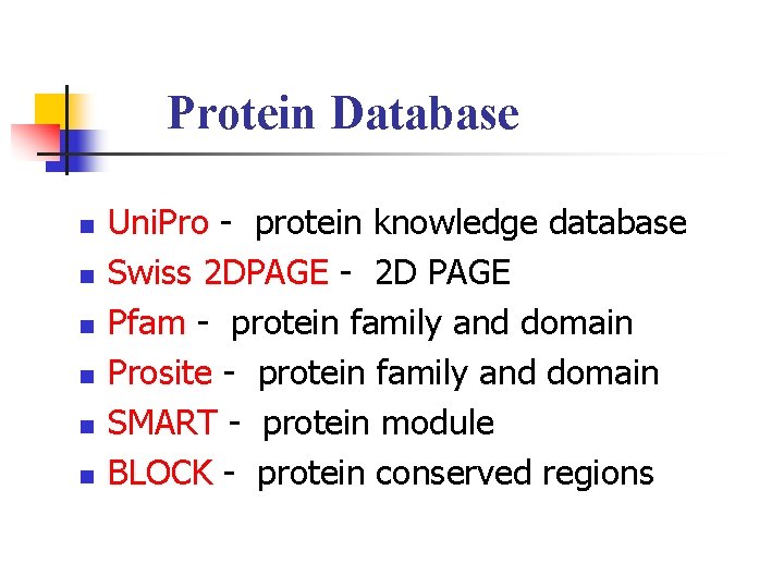 Protein Database n n n Uni. Pro - protein knowledge database Swiss 2 DPAGE