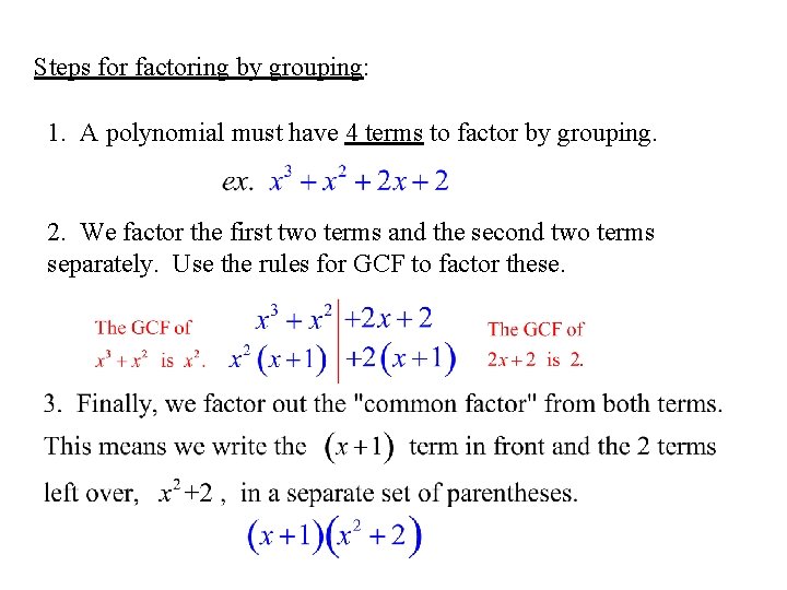 Steps for factoring by grouping: 1. A polynomial must have 4 terms to factor