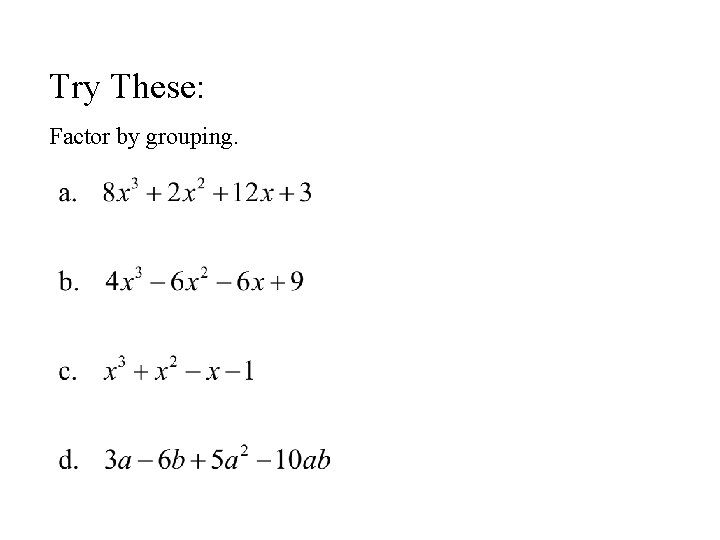 Try These: Factor by grouping. 