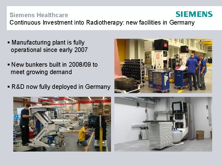 Siemens Healthcare Continuous Investment into Radiotherapy: new facilities in Germany § Manufacturing plant is