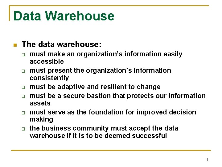 Data Warehouse n The data warehouse: q q q must make an organization’s information