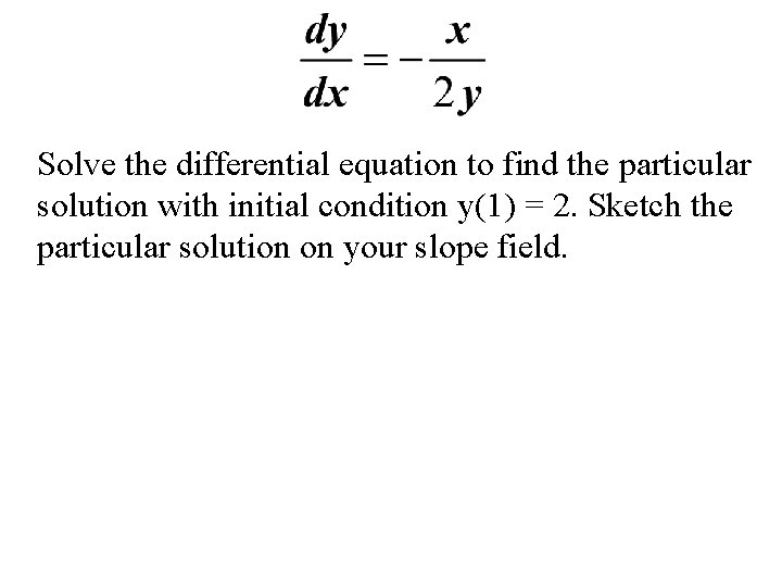 Solve the differential equation to find the particular solution with initial condition y(1) =