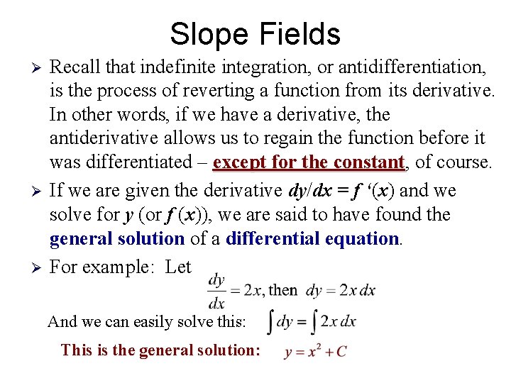 Slope Fields Ø Ø Ø Recall that indefinite integration, or antidifferentiation, is the process