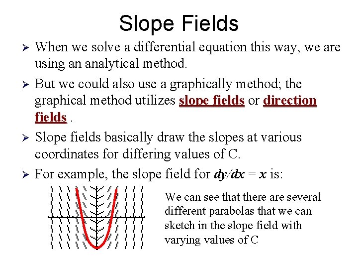 Slope Fields Ø Ø When we solve a differential equation this way, we are