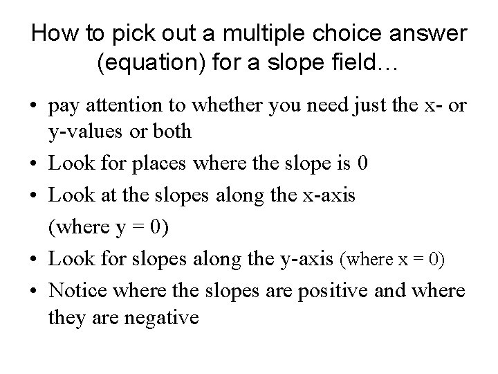 How to pick out a multiple choice answer (equation) for a slope field… •