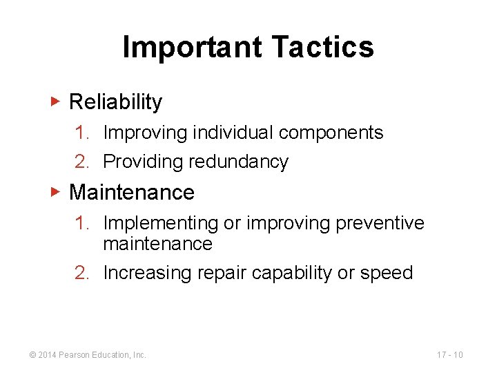 Important Tactics ▶ Reliability 1. Improving individual components 2. Providing redundancy ▶ Maintenance 1.