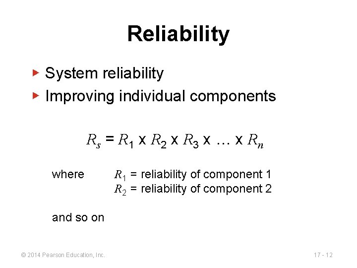 Reliability ▶ System reliability ▶ Improving individual components Rs = R 1 x R