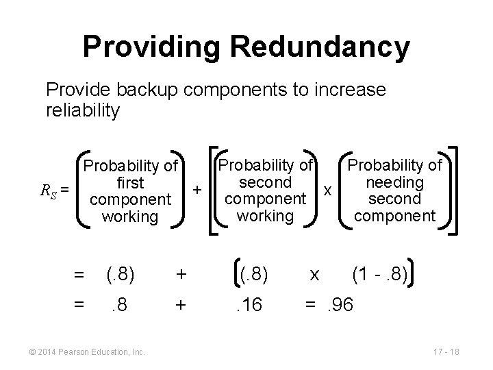 Providing Redundancy Provide backup components to increase reliability Probability of second needing first RS