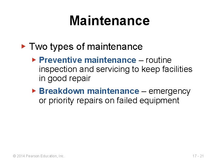 Maintenance ▶ Two types of maintenance ▶ Preventive maintenance – routine inspection and servicing