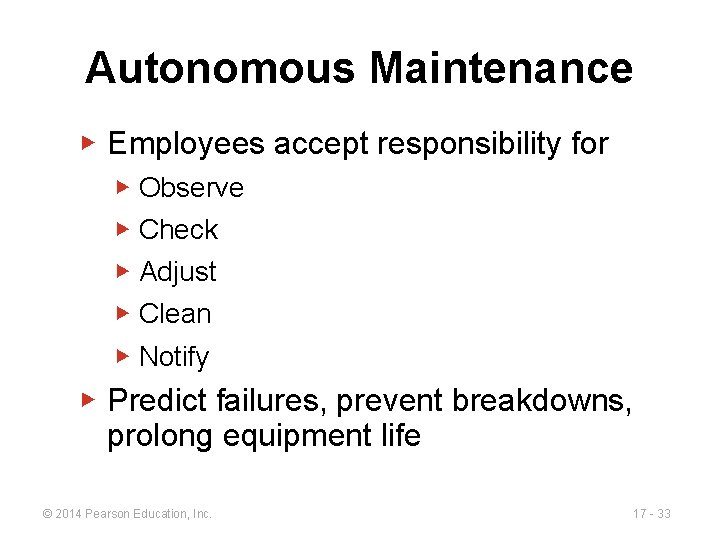 Autonomous Maintenance ▶ Employees accept responsibility for ▶ Observe ▶ Check ▶ Adjust ▶