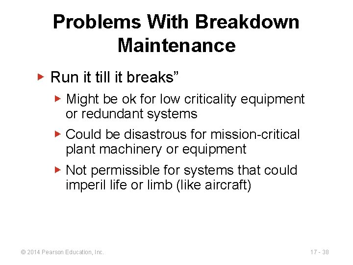 Problems With Breakdown Maintenance ▶ Run it till it breaks” ▶ Might be ok