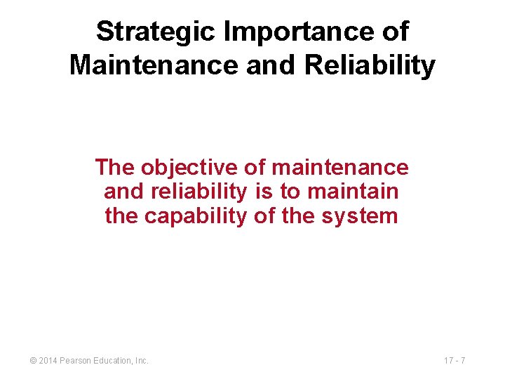 Strategic Importance of Maintenance and Reliability The objective of maintenance and reliability is to