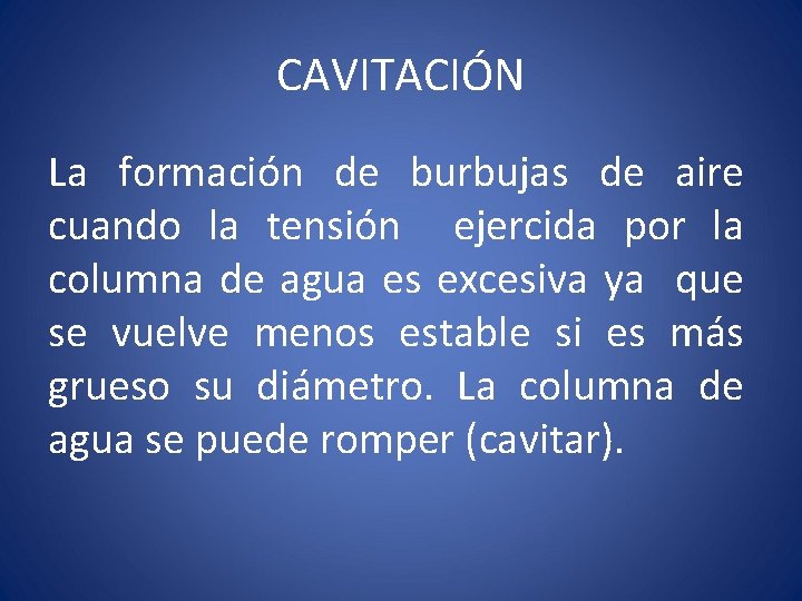 CAVITACIÓN La formación de burbujas de aire cuando la tensión ejercida por la columna