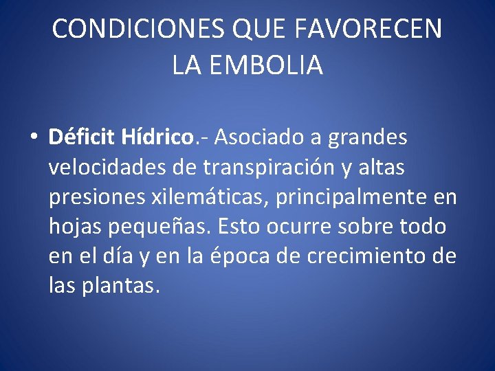 CONDICIONES QUE FAVORECEN LA EMBOLIA • Déficit Hídrico. - Asociado a grandes velocidades de