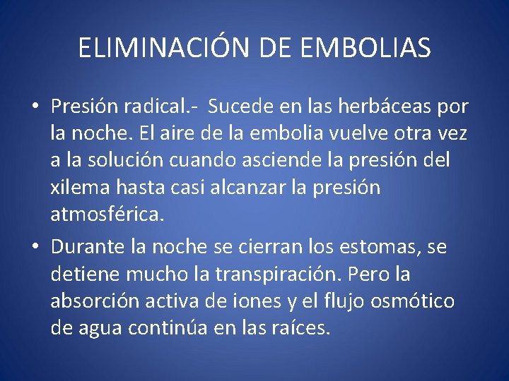 ELIMINACIÓN DE EMBOLIAS • Presión radical. - Sucede en las herbáceas por la noche.