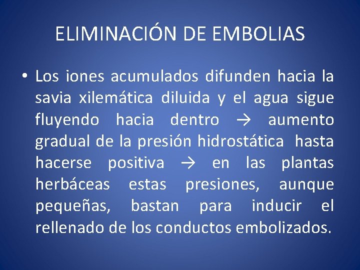 ELIMINACIÓN DE EMBOLIAS • Los iones acumulados difunden hacia la savia xilemática diluida y