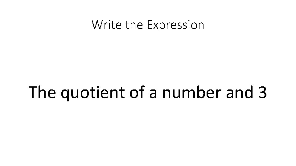 Write the Expression The quotient of a number and 3 